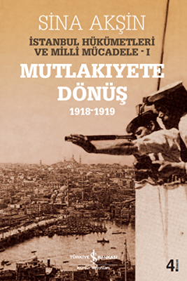 İstanbul Hükümetleri ve Milli Mücadele Cilt: 1 Mutlakiyete Dönüş 1918-1919 - 1
