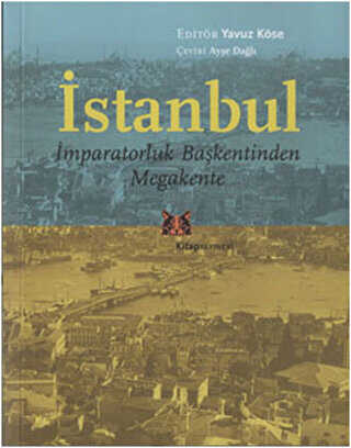 İstanbul - İmparatorluk Başkentinden Megakente - Kitap Yayınevi