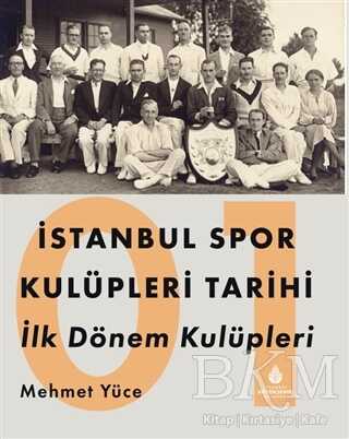 İstanbul Spor Kulüpleri Tarihi İlk Dönem Kulüpleri Cilt 1 - İBB Yayınları