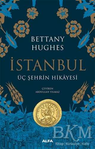 İstanbul - Üç Şehrin Hikayesi - Alfa Yayınları