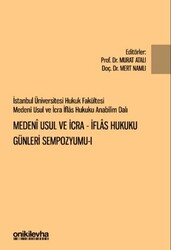 İstanbul Üniversitesi Hukuk Fakültesi Medeni Usul ve İcra-İflas Hukuku Günleri Sempozyumu-I - On İki Levha Yayınları