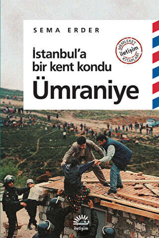 İstanbul’a Bir Kent Kondu: Ümraniye - İletişim Yayınevi
