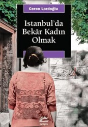 İstanbul`da Bekar Kadın Olmak - İletişim Yayınevi
