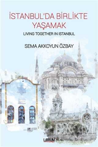 İstanbul’da Birlikte Yaşamak - Living Together In Istanbul - Librum Kitap