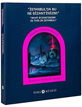 İstanbul`da Bu Ne Bizantinizm - Pera Müzesi Yayınları