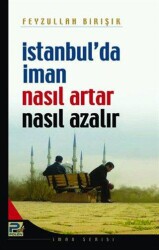 İstanbul`da İman Nasıl Artar ve Nasıl Azalır - Karınca & Polen Yayınları