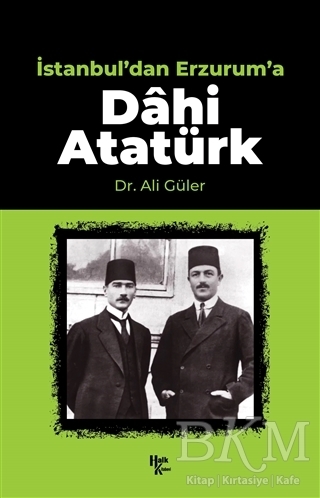 İstanbul`dan Erzurum`a Dahi Atatürk