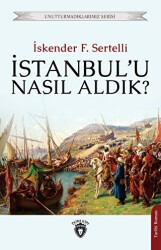 İstanbul`u Nasıl Aldık? - Dorlion Yayınları