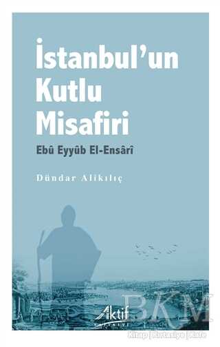 İstanbul’un Kutlu Misafiri Ebu Eyyüb El-Ensari