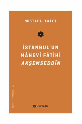 İstanbul`un Manevi Fatihi Akşemseddin