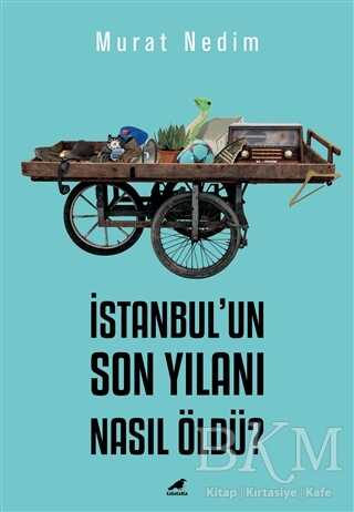 İstanbul’un Son Yılanı Nasıl Öldü? - Kara Karga Yayınları