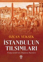 İstanbul’un Tılsımları Evliya Çelebi’nin Düşünme Biçimleri - Sia Kitap