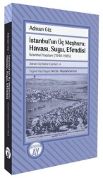 İstanbul`un Üç Meşhuru: Havası, Suyu, Efendisi İstanbul Yazıları 1940-1988 - Büyüyen Ay Yayınları
