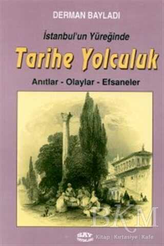 İstanbul’un Yüreğinde Tarihe Yolculuk Anıtlar-Olaylar-Efsaneler
