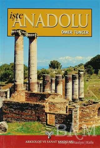 İşte Anadolu - Arkeoloji ve Sanat Yayınları