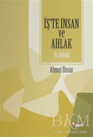 İş`te İnsan ve Ahlak - İş Ahlakı - Dem Yayınları