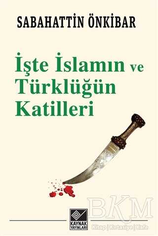 İşte İslamın ve Türklüğün Katilleri