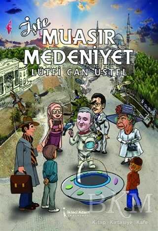 İşte Muasır Medeniyet - İkinci Adam Yayınları