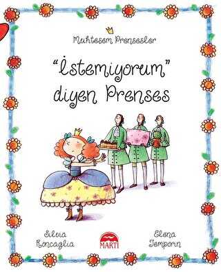 İstemiyorum Diyen Prenses - Muhteşem Prensesler - Martı Çocuk Yayınları