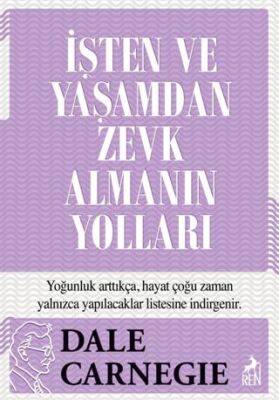 İşten ve Yaşamdan Zevk Almanın Yolları - 1