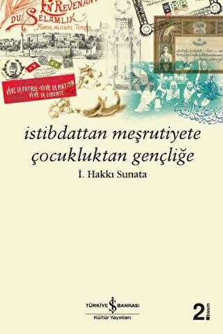 İSTİBDATTAN MEŞRUTİYETE ÇOCUKLUKTAN GENÇLİĞE - İş Bankası Kültür Yayınları