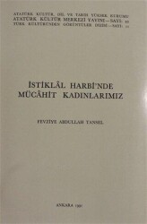 İstiklal Harbi`nde Mücahit Kadınlarımız - Atatürk Kültür Merkezi Yayınları