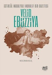 İstiklal Madalyalı Muhalif Bir Gazeteci Velid Ebüzziya - Çolpan Kitap