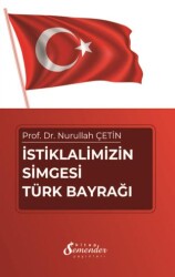 İstiklalimizin Simgesi Türk Bayrağı - Semender Kitap Yayınları