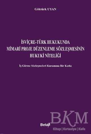 İsviçre-Türk Hukukunda Mimari Proje Düzenleme Sözleşmesinin Hukuki Niteliği