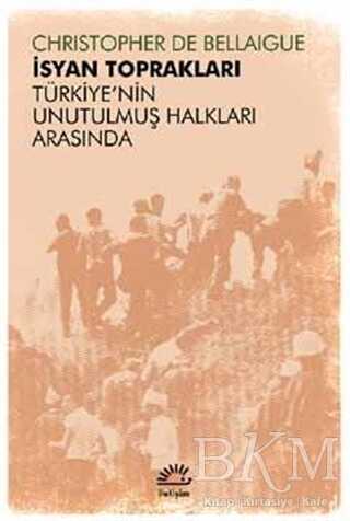 İsyan Toprakları - Türkiye`nin Unutulmuş Halkları Arasında