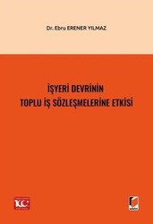 İşyeri Devrinin Toplu İş Sözleşmelerine Etkisi - Adalet Yayınevi