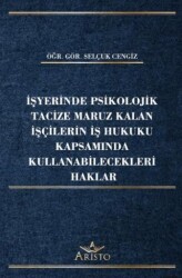 İşyerinde Psikolojik Tacize Maruz Kalan İşçilerin İş Hukuku Kapsamında Kullanabilecekleri Haklar - Aristo Yayınevi