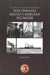 İtalyan İşgal Bölgelerinde Son Osmanlı Meclis-i Mebusan Seçimleri İttihatçılar-İtilafçılar - Atatürk Araştırma Merkezi
