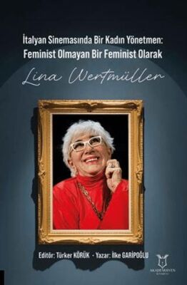 İtalyan Sinemasında Bir Kadın Yönetmen Feminist Olmayan Bir Feminist Olarak Lina Wertmüller - 1