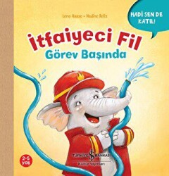 İtfaiyeci Fil Görev Başında - Hadi Sen De Katıl! - İş Bankası Kültür Yayınları