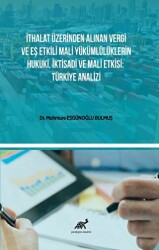İthalat Üzerinden Alınan Vergi Ve Eş Etkili Mali Yükümlülüklerin Hukuki, İktisadi Ve Mali Etkisi: Türkiye Analizi - Paradigma Akademi Yayınları