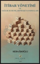 İtibar Yönetimi ve Sağlık Kurumlarındaki Yansımaları - Akıl Fikir Yayınları