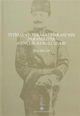 İttihat ve Terakki Fırkası`nın Paramiliter Gençlik Kuruluşları - 1