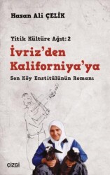 İvriz’den Kaliforniya’ya - Son Köy Enstitülünün Romanı Yitik Kültüre Ağıt: 2 - Çizgi Kitabevi Yayınları