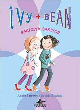 Bakıcıya Bakıyor - Ivy + Bean 4 - Pegasus Çocuk Yayınları