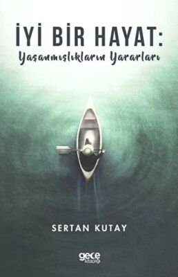 İyi Bir Hayat : Yaşanmışlıkların Yararları - 1