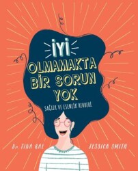 İyi Olmamakta Bir Sorun Yok - Sağlık ve Esenlik Rehberi - Martı Çocuk Yayınları