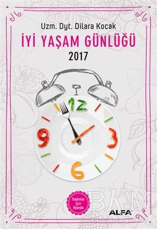 İyi Yaşam Günlüğü 2017 - Kadınlar İçin Ajanda - Alfa Yayınları