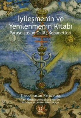 İyileşmenin ve Yenilenmenin Kitabı - Paraselsus`un Okült Kehanetleri - 1