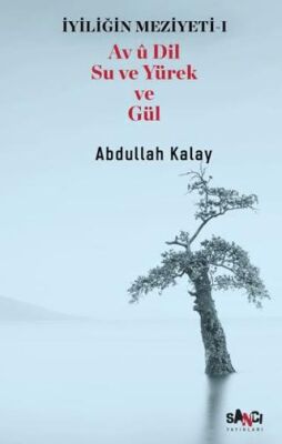 İyiliğin Meziyeti 1 - Av u Dil Su ve Yürek ve Gül - 1