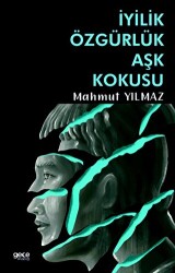 İyilik Özgürlük Aşk Kokusu - Gece Kitaplığı