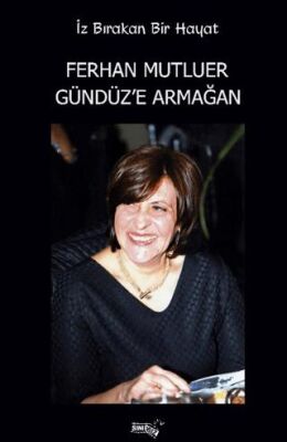 İz Bırakan Bir Hayat Ferhan Mutluer Gündüz’e Armağan - 1