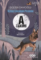 A Takımı İz Sürücü Köpekler 5 - Kayıp Çocuğun Peşinde - Yapı Kredi Yayınları