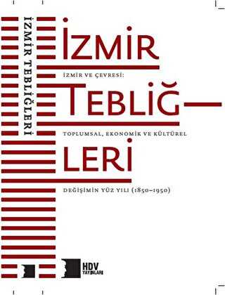 İzmir ve Çevresi: Toplumsal, Ekonomik ve Kültürel Değişimin Yüz Yılı 1850–1950 - Hrant Dink Vakfı Yayınları