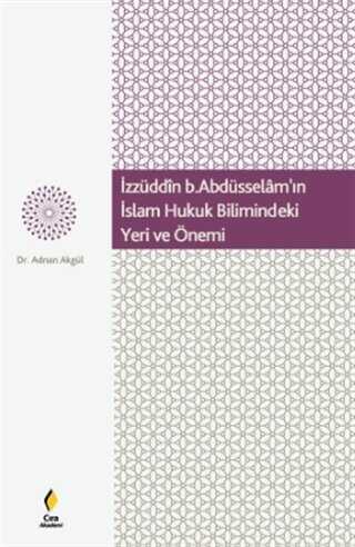 İzzüddin b. Abdüsselam`ın İslam Hukuk Bilimindeki Yeri ve Önemi - Çıra Yayınları